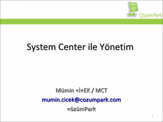 System Center  ile Yönetim Mümin ÇİÇEK / MCT [email_address] ÇözümPark 