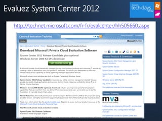 Evaluez System Center 2012

  http://technet.microsoft.com/fr-fr/evalcenter/hh505660.aspx
 