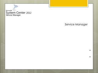 Service Manager
•
•
 