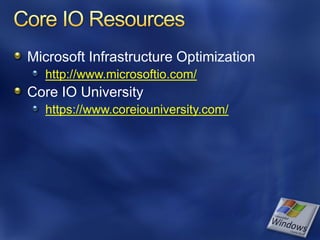 Microsoft Infrastructure Optimization
  http://www.microsoftio.com/
Core IO University
  https://www.coreiouniversity.com/
 