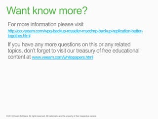 http://go.veeam.com/wpg-backup-resseler-mscdmp-backup-replication-better-
together.html
www.veeam.com/whitepapers.html
