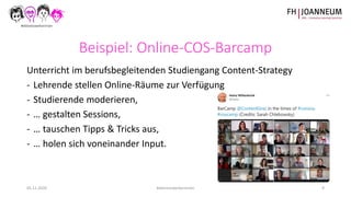 05.11.2020 #dienetzwerkerinnen 8
Beispiel: Online-COS-Barcamp
Unterricht im berufsbegleitenden Studiengang Content-Strateg...