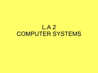 L.A 2 COMPUTER SYSTEMS 