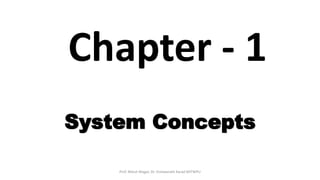 System Concepts
Chapter - 1
Prof. Nilesh Magar, Dr. Vishwanath Karad MITWPU
 