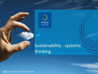 Sustainability : systems thinking Anna Hughes,  Otago Polytechnic 2009 