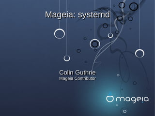 Mageia: systemd




   Colin Guthrie
   Mageia Contributor
   Mageia Contributor
 