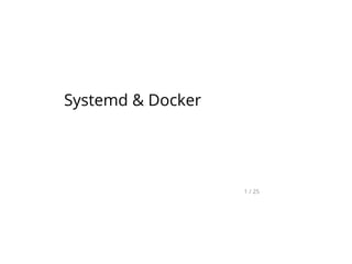 Systemd & Docker
1 / 25
 