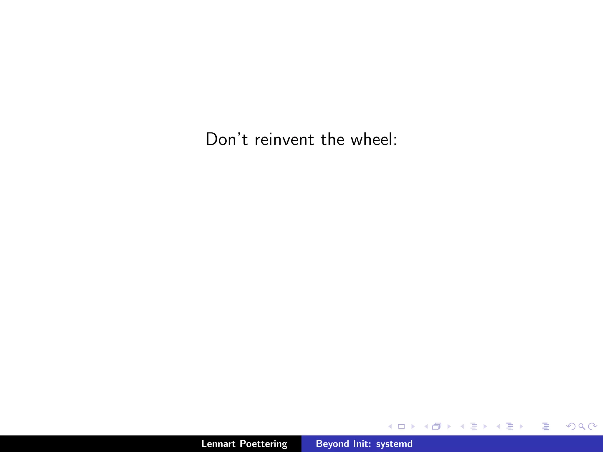 le systems, inaccessible systems, mount 
propagation, private /tmp), capabilities (inherited set, bounding 
set, secure bits), . . . 
Lennart Poettering Beyond Init: systemd 
 