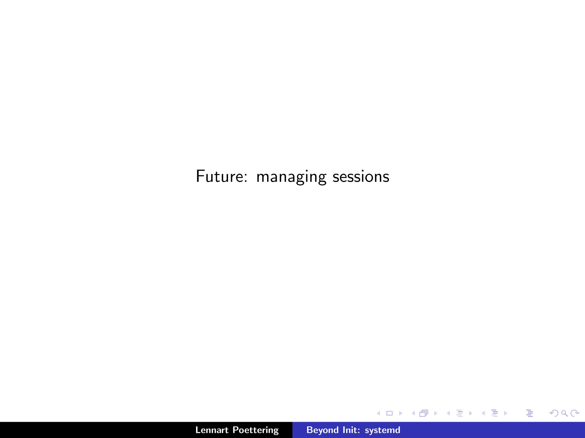 systemd as basic OS building block 
Lennart Poettering Beyond Init: systemd 
 