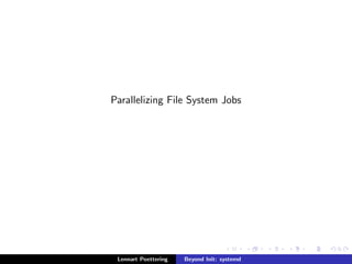 Parallelizing File System Jobs 
Lennart Poettering Beyond Init: systemd 
 