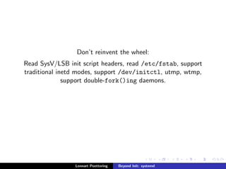 Unit types: service, socket, device, mount, automount, target, 
snapshot, timer, swap, path 
Lennart Poettering Beyond Init: systemd 
 