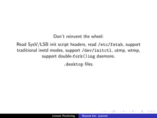 Don't reinvent the wheel: 
Lennart Poettering Beyond Init: systemd 
 