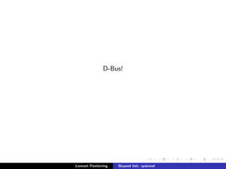 les. 
Lennart Poettering Beyond Init: systemd 
 