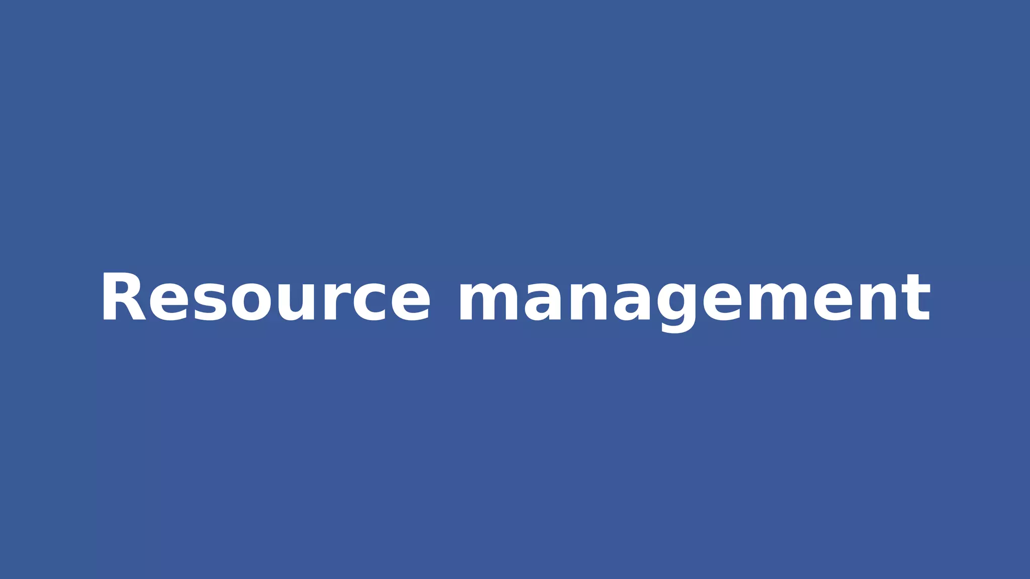 Resource management
 