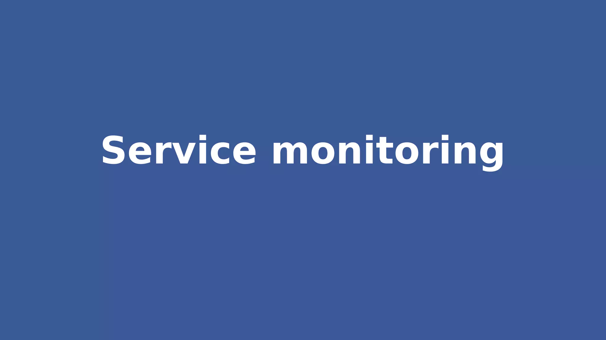 Service monitoring
 