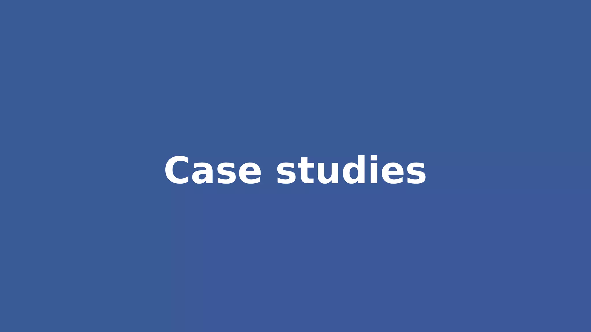 Case studies
 