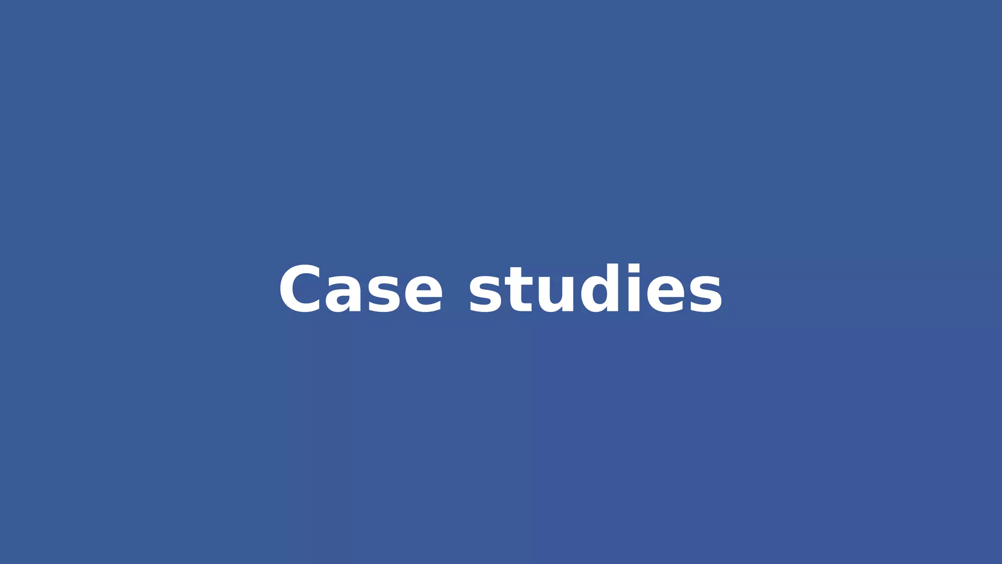 Case studies
 
