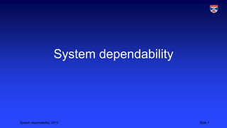 System dependability

System dependability, 2013

Slide 1

 