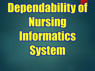 Dependability of
Nursing
Informatics
System
 