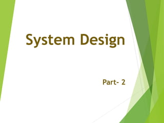 System Design
Part- 2
 