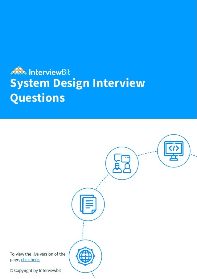 System Design Interview
Questions
To view the live version of the
page, click here.
© Copyright by Interviewbit
 