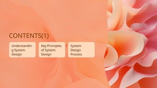 Key Principles
of System
Design
CONTENTS(1)
System
Design
Process
Understandin
g System
Design
 