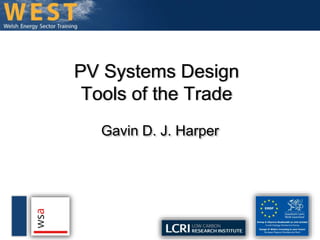 PV Systems Design 
Tools of the Trade 
Gavin D. J. Harper 
 