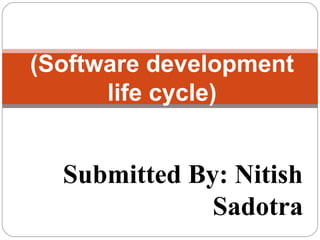 Submitted By: Nitish
Sadotra
SDLC
(Software development
life cycle)
 