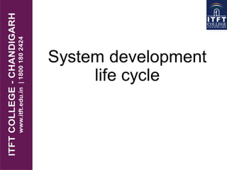 System development
life cycle
 