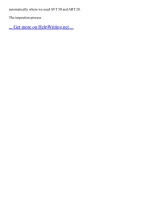 automatically where we used AVT 50 and ART 20.
The inspection process
... Get more on HelpWriting.net ...
 