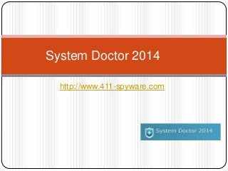 http://www.411-spyware.com
System Doctor 2014
 