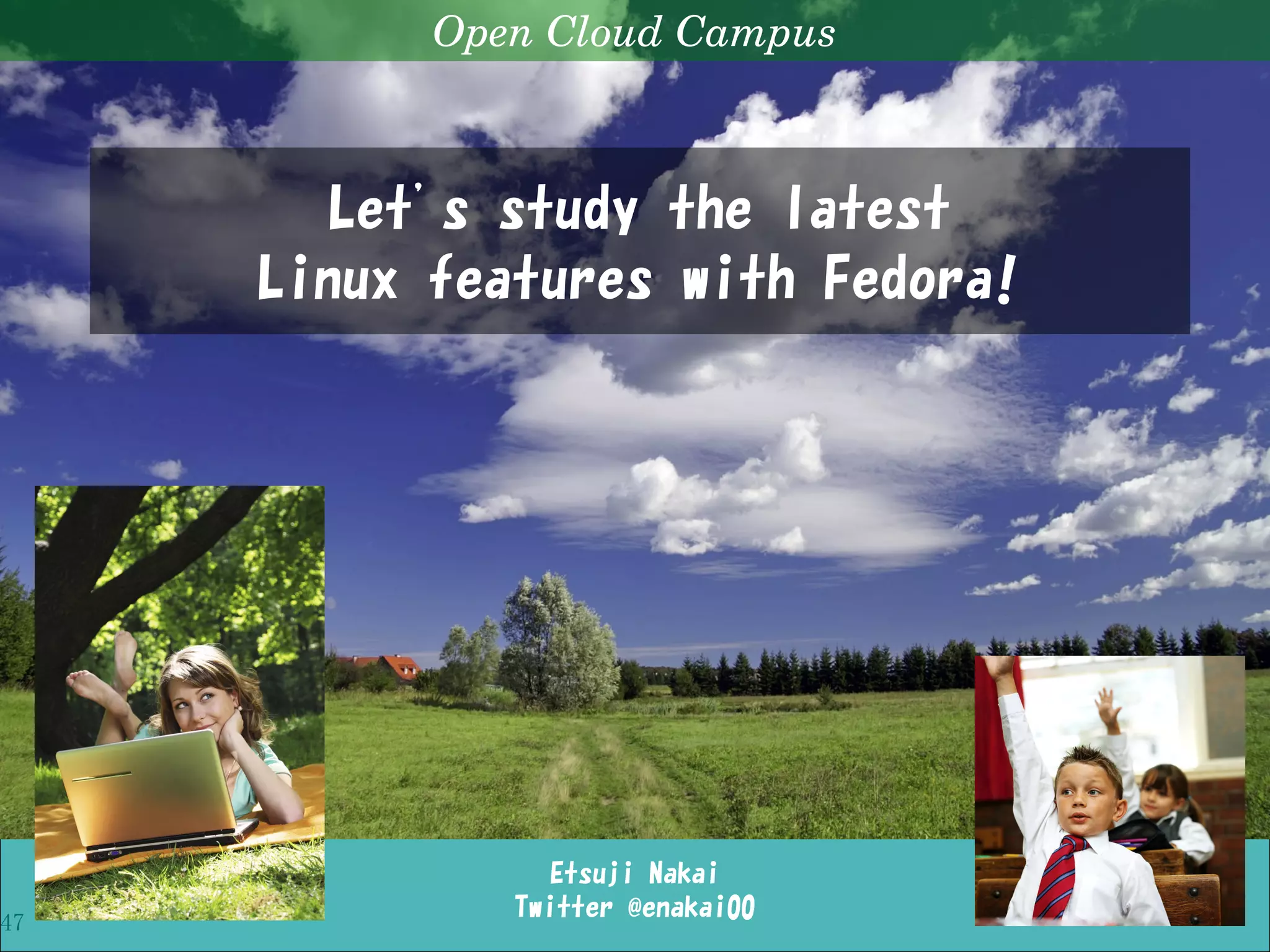 Open Cloud Campus
47
Your first dive into systemd!
References
 freedesktop.org - systemd System and Service Manager
– Project home of systemd
– http://www.freedesktop.org/wiki/Software/systemd/
 The systemd for Administrators Blog Series
– Blog series by the original developer Lennart (Links are on the project home.)
 Rethinking PID 1
– Lennart's blog about the background idea of systemd
– http://0pointer.de/blog/projects/systemd.html
 man page
– systemd is supplemented with useful man pages. In addition to a man page for each command,
you can follow “SEE ALSO” section of systemd(1).
 