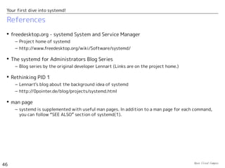 Your first dive into systemd!
46
References
 