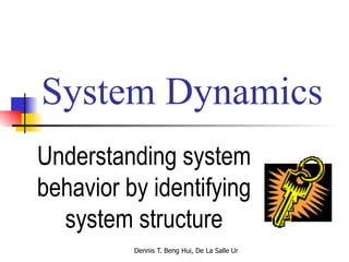 System Dynamics Understanding system behavior by identifying system structure 