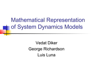 Mathematical Representation
of System Dynamics Models
Vedat Diker
George Richardson
Luis Luna

 