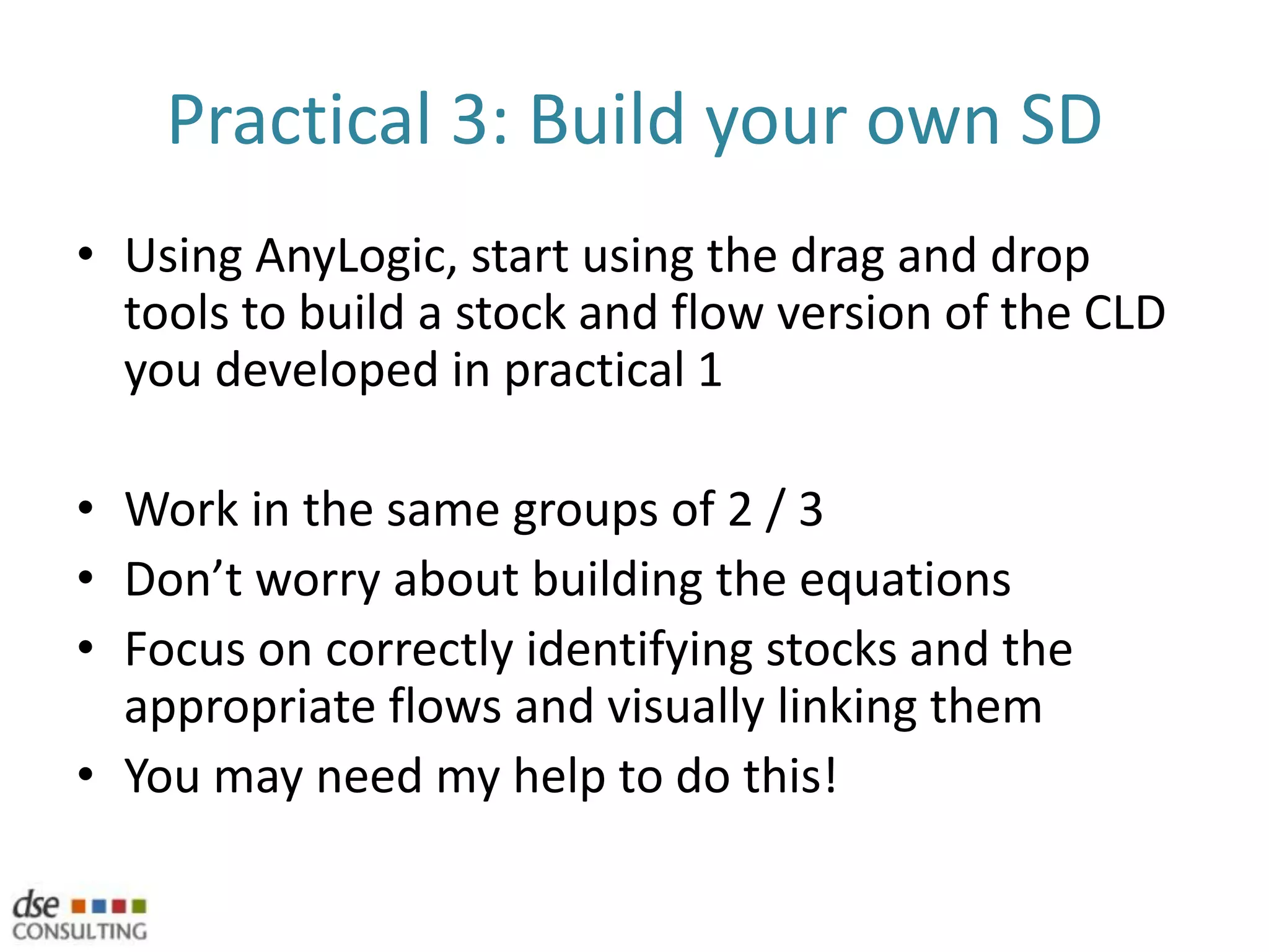 Stock & Flow diagramsStocks (the box) can both materials and informationParts, raw materials, personnel, capital equipment, orders, money, hours (between servicing)They accumulate over timeThey are changed by flowsFlows (the valve) are differential equations that connect the stocksThe movement of something from one stock to anotherCan be complicated equations that include a number of internal and external influences