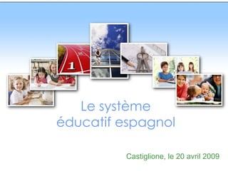 Le système éducatif espagnol Castiglione, le 20 avril 2009 