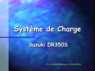Système de Charge Suzuki DR350S Par Caroline Beaulieu et Nadia Boily 