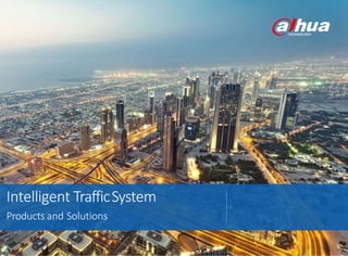 Intelligent TrafficSystem
Products and Solutions
 