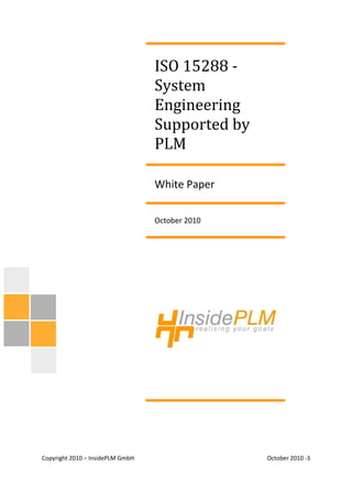 Copyright 2010 – InsidePLM GmbH October 2010 -3
ISO 15288 -
System
Engineering
Supported by
PLM
White Paper
October 2010
 