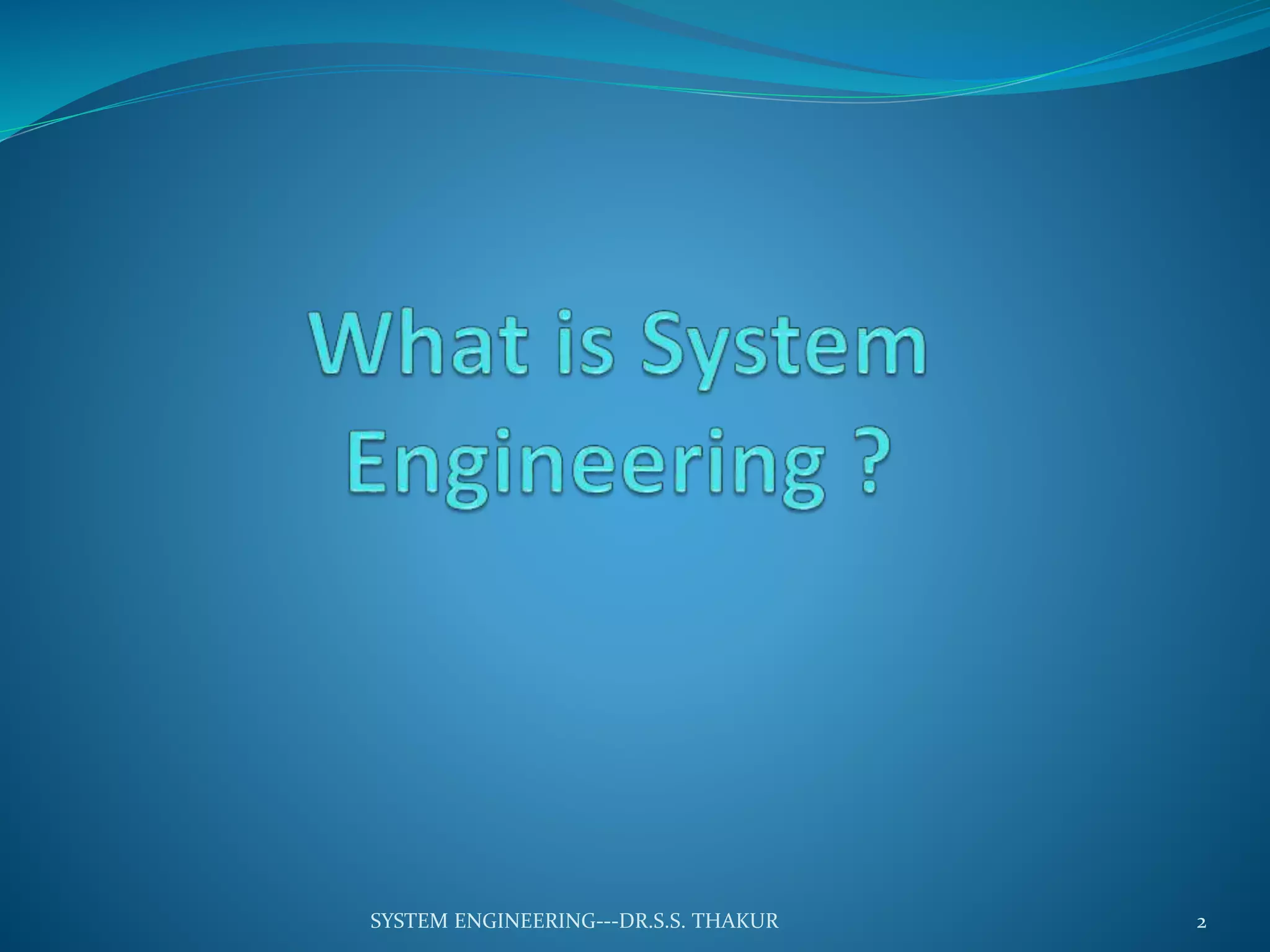 2SYSTEM ENGINEERING---DR.S.S. THAKUR
 