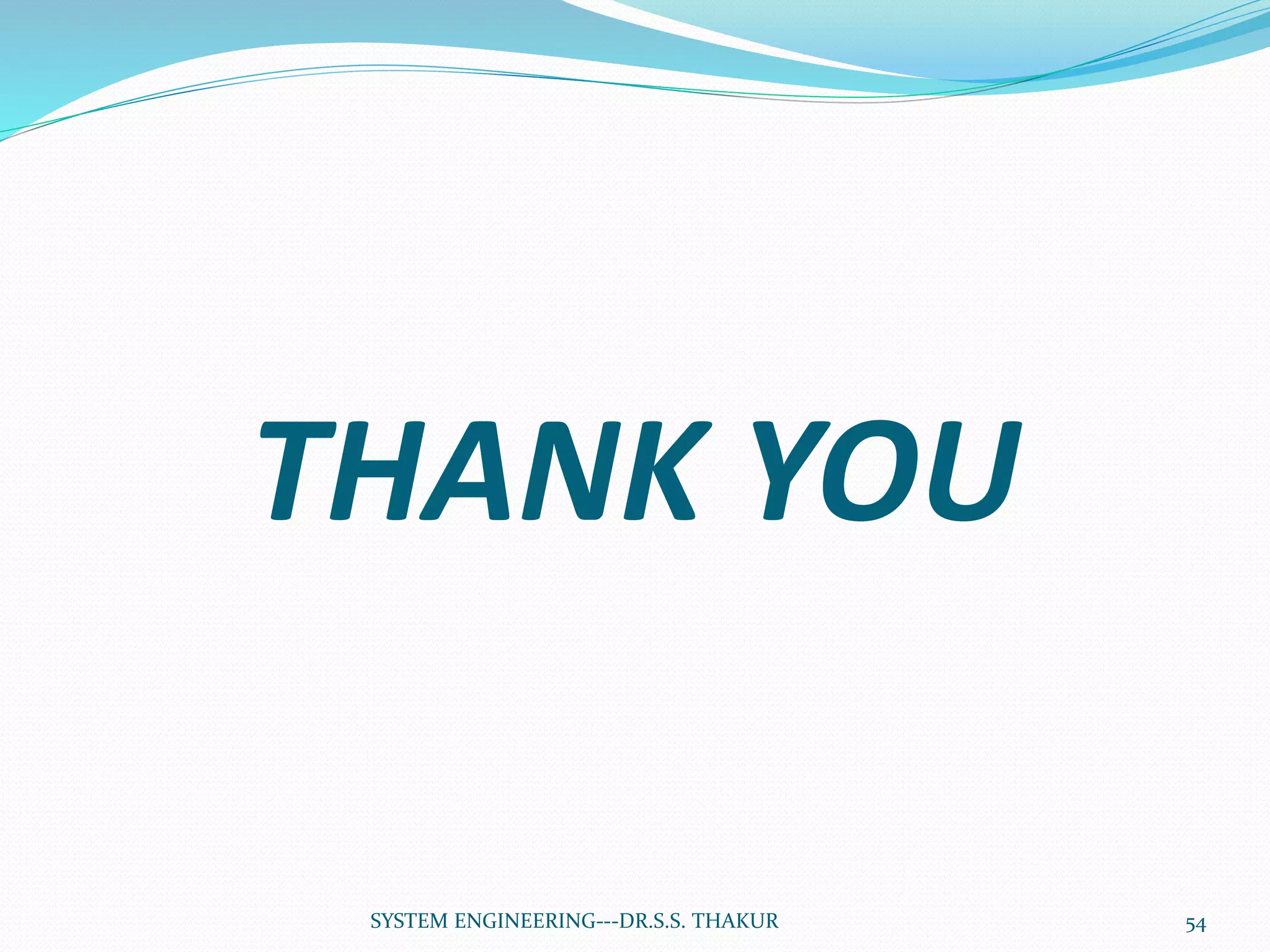 THANK YOU
54SYSTEM ENGINEERING---DR.S.S. THAKUR
 