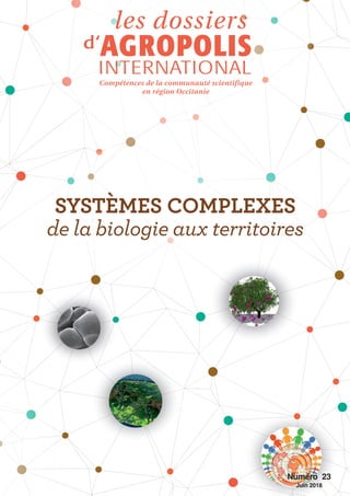 Numéro 23
Juin 2018
Compétences de la communauté scientifique
en région Occitanie
SYSTÈMES COMPLEXES
de la biologie aux territoires
 