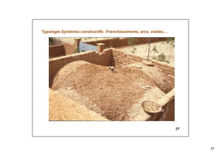 27
27
Typologie Systèmes constructifs: Franchissements, arcs, voûtes,…
 