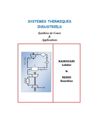 SYSTEMES THERMIQUES
INDUSTRIELS
Synthèse de Cours
&
Applications
KAIROUANI
Lakdar
&
NEHDI
Ezzedine
 