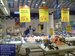 Offre importante  pour générer l’achat d’impulsion des conseils et une image de services et de qualité (par la présentation) 