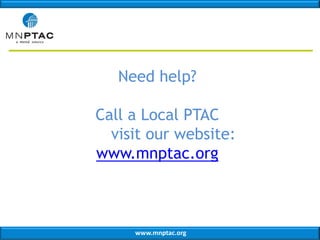 Need help?
Call a Local PTAC
visit our website:
www.mnptac.org

www.mnptac.org

 