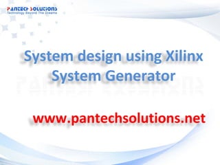 System design using Xilinx System Generator www.pantechsolutions.net 