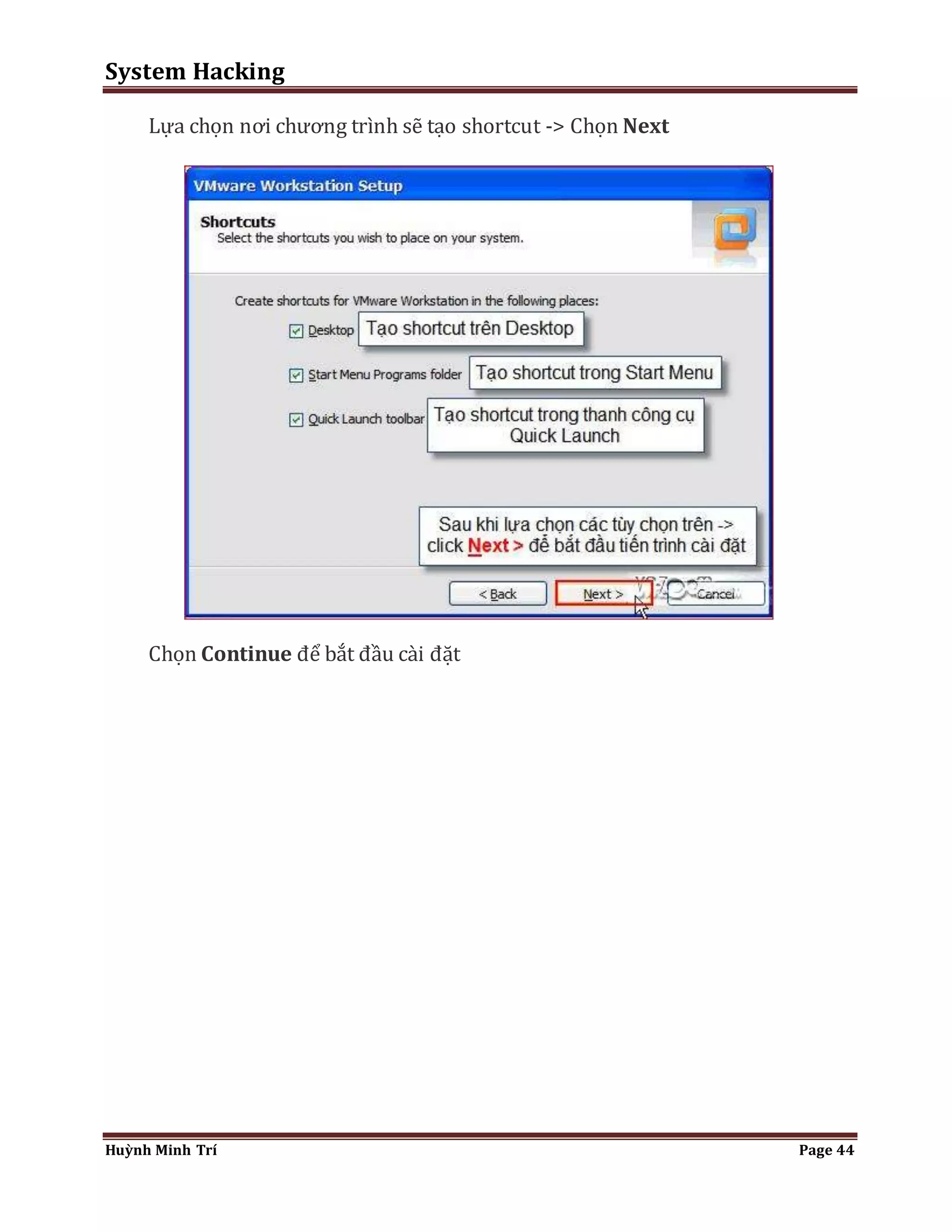 System Hacking 
Lựa chọn nơi chương trình sẽ tạo shortcut -> Chọn Next 
Chọn Continue để bắt đầu cài đặt 
Huỳnh Minh Trí Page 44 
 