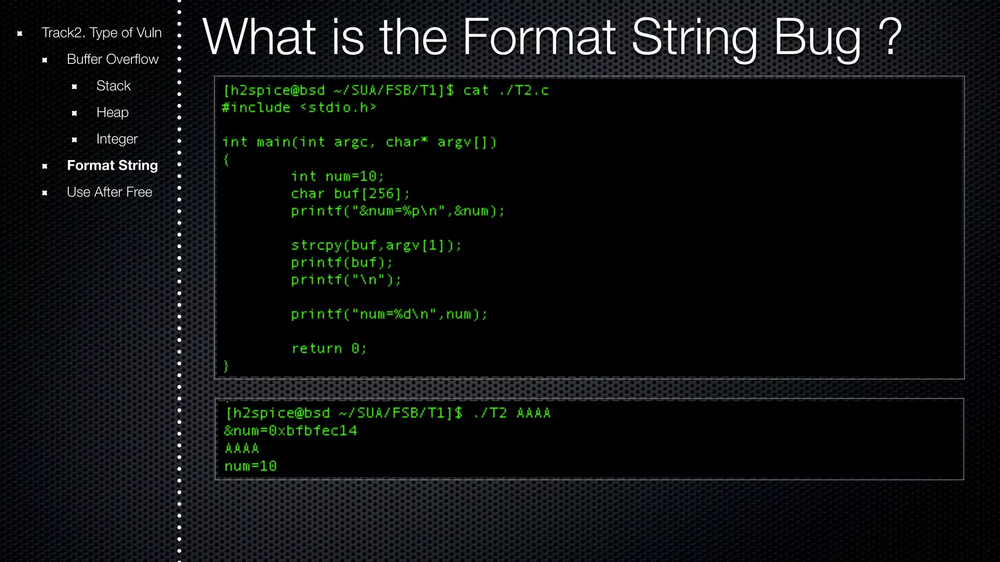 Track2. Type of Vuln What is the Format String Bug ? Buffer Overflow Stack Heap Integer Format String Use After Free 